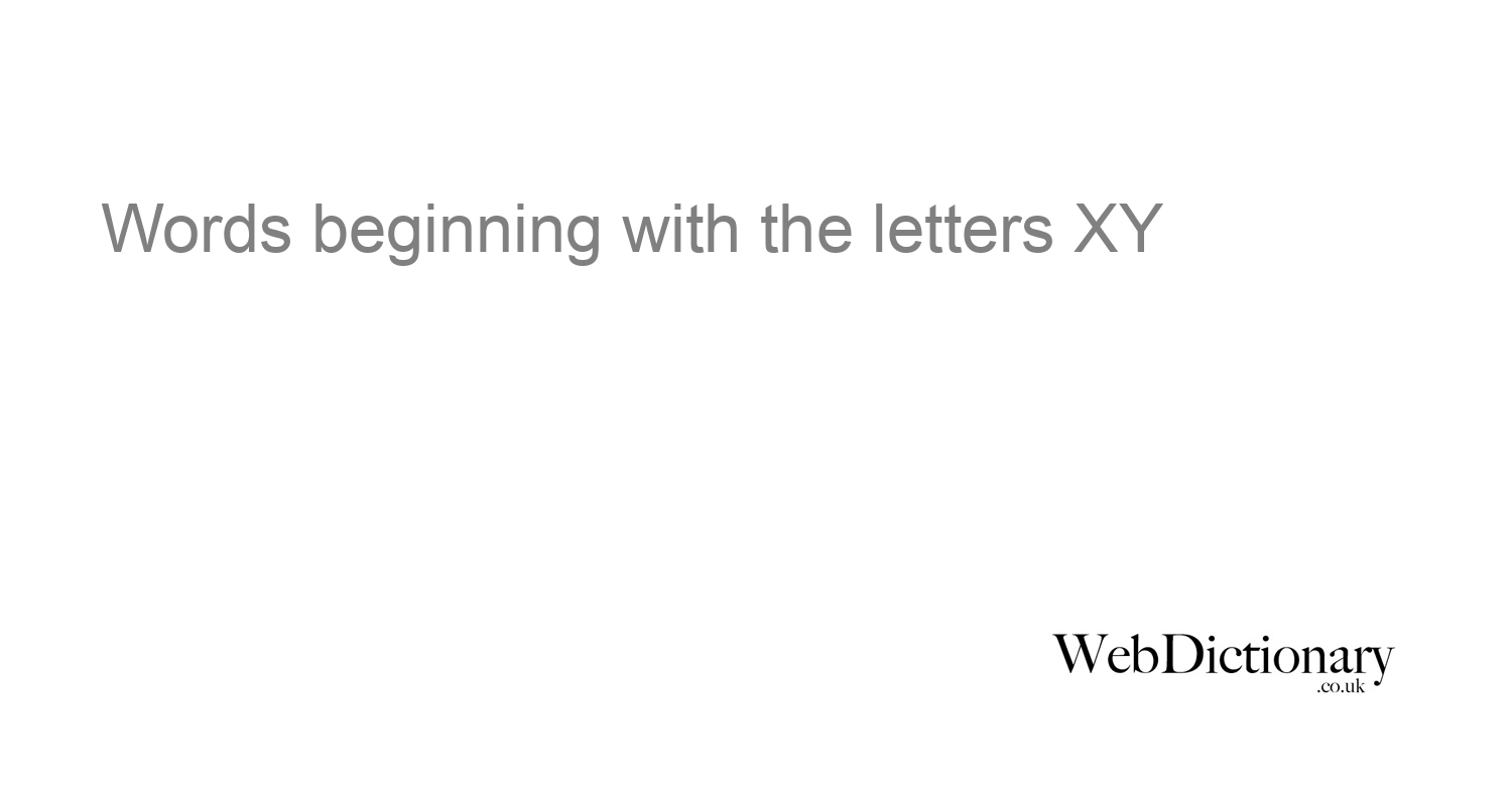 words-beginning-with-letter-xy-at-webdictionary-co-uk